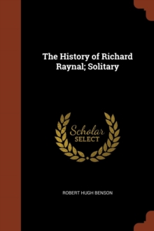 Image for The History of Richard Raynal; Solitary