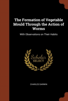 Image for The Formation of Vegetable Mould Through the Action of Worms