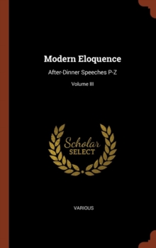 Image for Modern Eloquence : After-Dinner Speeches P-Z; Volume III