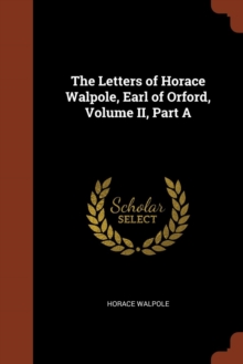 Image for The Letters of Horace Walpole, Earl of Orford, Volume II, Part A