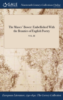 Image for The Muses' Bower: Embellished With the Beauties of English Poetry; VOL. III