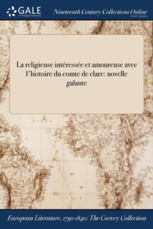 Image for La Religieuse Interessee Et Amoureuse Avec L'Histoire Du Comte de Clare