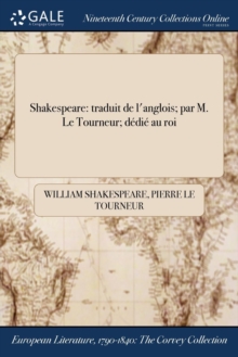 Image for Shakespeare: traduit de l'anglois; par M. Le Tourneur; dï¿½diï¿½ au roi
