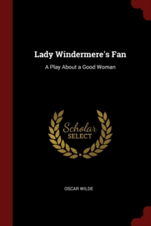 Image for LADY WINDERMERE'S FAN: A PLAY ABOUT A GO