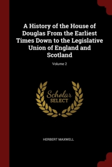 Image for A HISTORY OF THE HOUSE OF DOUGLAS FROM T