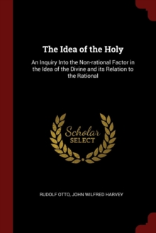 Image for THE IDEA OF THE HOLY: AN INQUIRY INTO TH