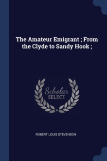 Image for THE AMATEUR EMIGRANT ; FROM THE CLYDE TO