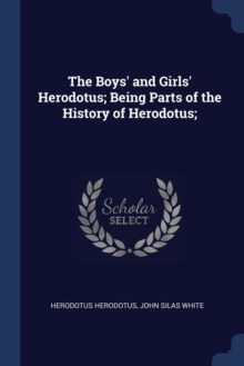 Image for THE BOYS' AND GIRLS' HERODOTUS; BEING PA
