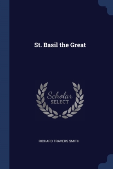 ST. BASIL THE GREAT by SMITH, RICHARD TRAVE (9781376690170) | Browns Books