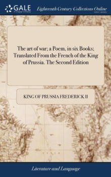 Image for The art of war; a Poem, in six Books; Translated From the French of the King of Prussia. The Second Edition