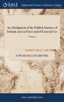 Image for An Abridgment of the Publick Statutes of Ireland, now in Force and of General Use
