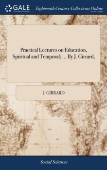 Image for Practical Lectures on Education, Spiritual and Temporal; ... By J. Girrard,