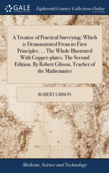 Image for A TREATISE OF PRACTICAL SURVEYING; WHICH