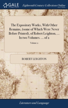 Image for The Expository Works, With Other Remains, (some of Which Were Never Before Printed), of Robert Leighton, ... In two Volumes. ... of 2; Volume 2