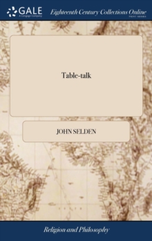 Image for TABLE-TALK: BEING THE DISCOURSES OF JOHN