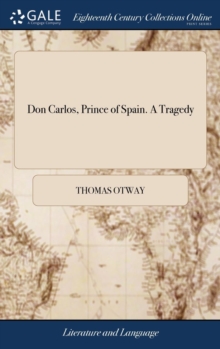 Image for Don Carlos, Prince of Spain. A Tragedy