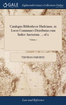 Image for Catalogus Bibliothecæ Harleianæ, in Locos Communes Distributus cum Indice Auctorum. ... of 2; Volume 1