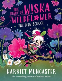 The Diary of Wiska Wildflower: The New School (From the creator of Isadora Moon, Harriet Muncaster) - Muncaster, Harriet
