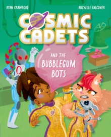 Cosmic Cadets and the Bubblegum Bots - Crawford, Ryan