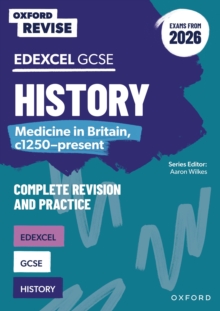 Oxford Revise: Edexcel GCSE History: Medicine in Britain, c1250-present Complete Revision and Practice (Exams from 2026) - Wilkes, Aaron