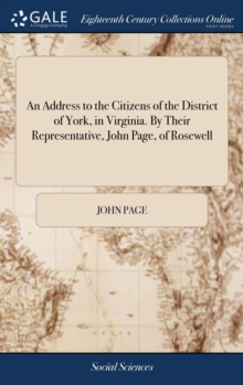 Image for An Address to the Citizens of the District of York, in Virginia. By Their Representative, John Page, of Rosewell