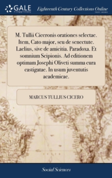 Image for M. Tullii Ciceronis orationes selectae. Item, Cato major, seu de senectute. Laelius, sive de amicitia. Paradoxa. Et somnium Scipionis. Ad editionem op
