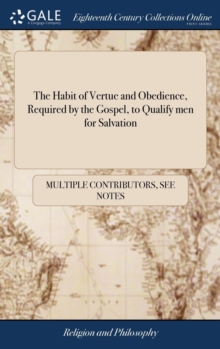 Image for The Habit of Vertue and Obedience, Required by the Gospel, to Qualify men for Salvation