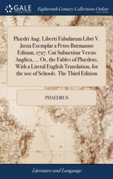 Image for Ph?dri Aug. Liberti Fabularum Libri V. Juxta Exemplar a Petro Burmanno Editum, 1727. Cui Subnetitur Versio Anglica, ... Or, the Fables of Ph?drus, With a Literal English Translation, for the use of Sc