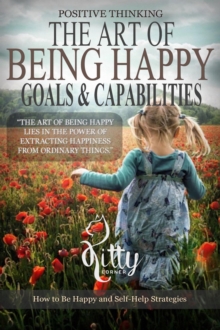 Image for Art of Being Happy: Goals & Capabilities: Self Esteem, Goal Setting, Mental Health, Personality Psychology, Free Souls.