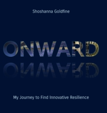 Image for Onward : My Journey to Find Innovative Resilience