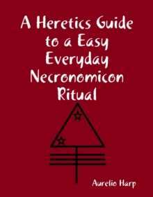 Image for Heretics Guide to a Easy Everyday Necronomicon Ritual