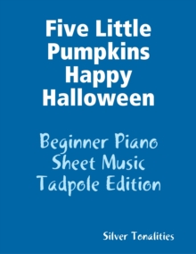 Image for Five Little Pumpkins Happy Halloween - Beginner Piano Sheet Music Tadpole Edition