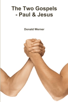 The Two Gospels – Paul & Jesus