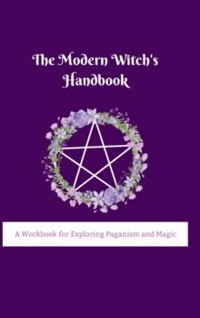 Image for The Modern Witch's Handbook : A Workbook for Exploring Paganism and Magic: A Workbook for Exploring Paganism and Magic