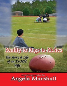 Image for Reality to Rags to Riches - The Story & Life of an Ex- Nfl Wife
