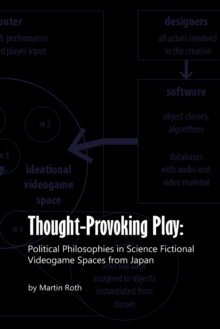 Image for Thought-Provoking Play : Political Philosophies in Science Fictional Videogame Spaces from Japan