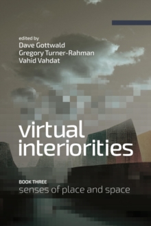 Image for Virtual Interiorities: Senses of Place and Space