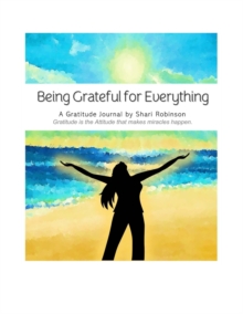 Image for Being Grateful for Everything Journal : Gratitude is the Attitude that Makes Miracles Happen