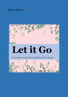 Image for Let it Go: Conversations on Letting Go & Guided Letting Go Sessions