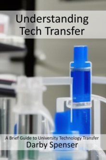 Image for Understanding Tech Transfer: A Brief Guide to University Technology Transfer
