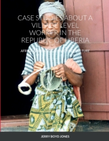 Image for Case Studies about a Village Level Worker in the Republic of Liberia : Africa: Learing about Another Culture