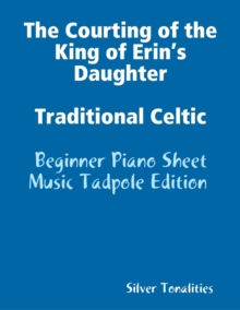 Image for Courting of the King of Erin's Daughter Traditional Celtic - Beginner Piano Sheet Music Tadpole Edition