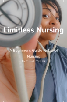 Image for Limitless Nursing: A Beginner's Guide to Travel Nursing