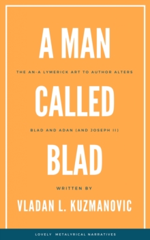 Image for Man Called Blad: An-a Lymerick art to author alters Blad and Adan (and  Joseph II)