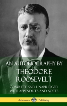 Image for An Autobiography by Theodore Roosevelt : Complete and Unabridged with Appendices and Notes (Hardcover)