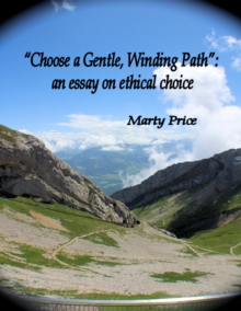 Image for &quote;Choose a Gentle, Winding Path&quote;: an essay on ethical choice