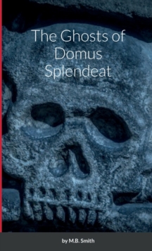 Image for The Ghosts of Domus Splendeat