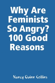 Image for Why Are Feminists So Angry? 100 Good Reasons