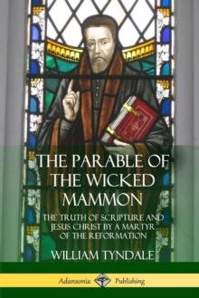 Image for The Parable of the Wicked Mammon : The Truth of Scripture and Jesus Christ by a Martyr of the Reformation