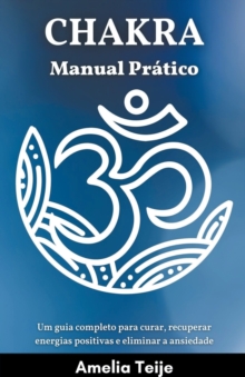 Image for Chakra Manual Pr?tico - Um guia completo para curar, recuperar energias positivas e eliminar a ansiedade